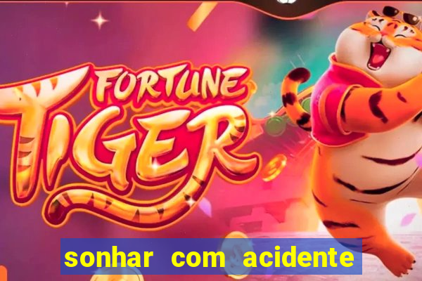 sonhar com acidente jogo do bicho